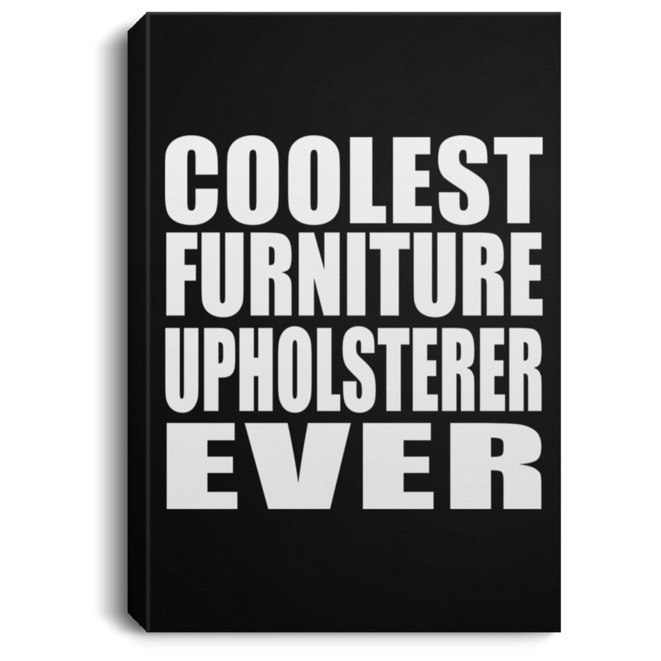 Coolest Furniture Upholsterer Ever - Canvas Portrait