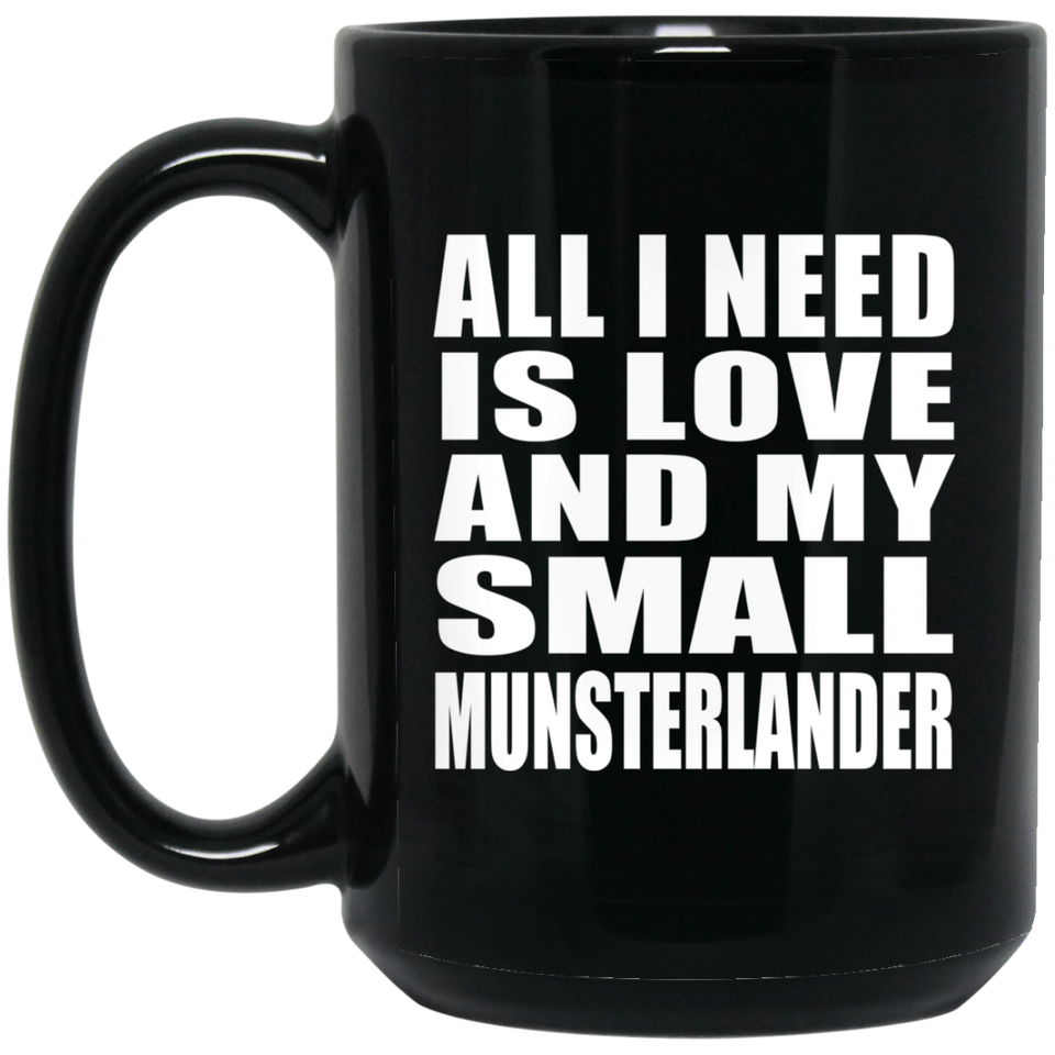 All I Need Is Love And My Small Munsterlander - 15 Oz Coffee Mug Black