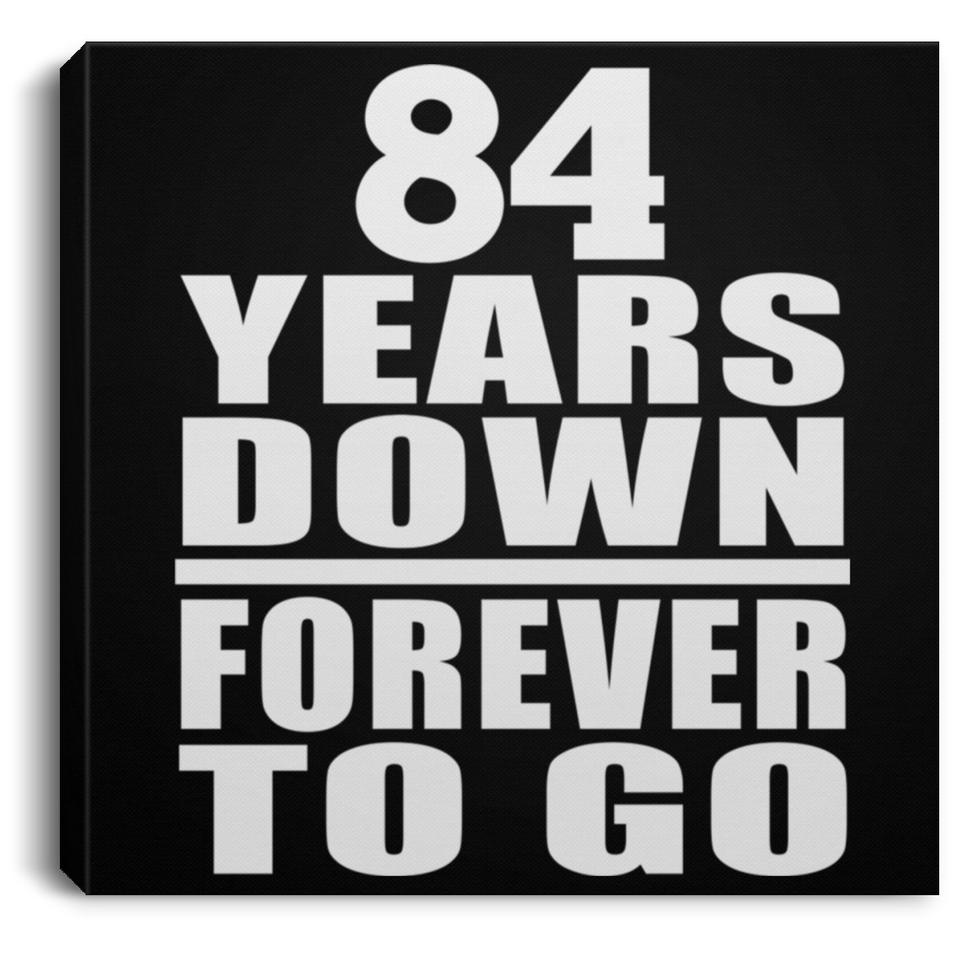 84th Anniversary 84 Years Down Forever to Go - Canvas Square