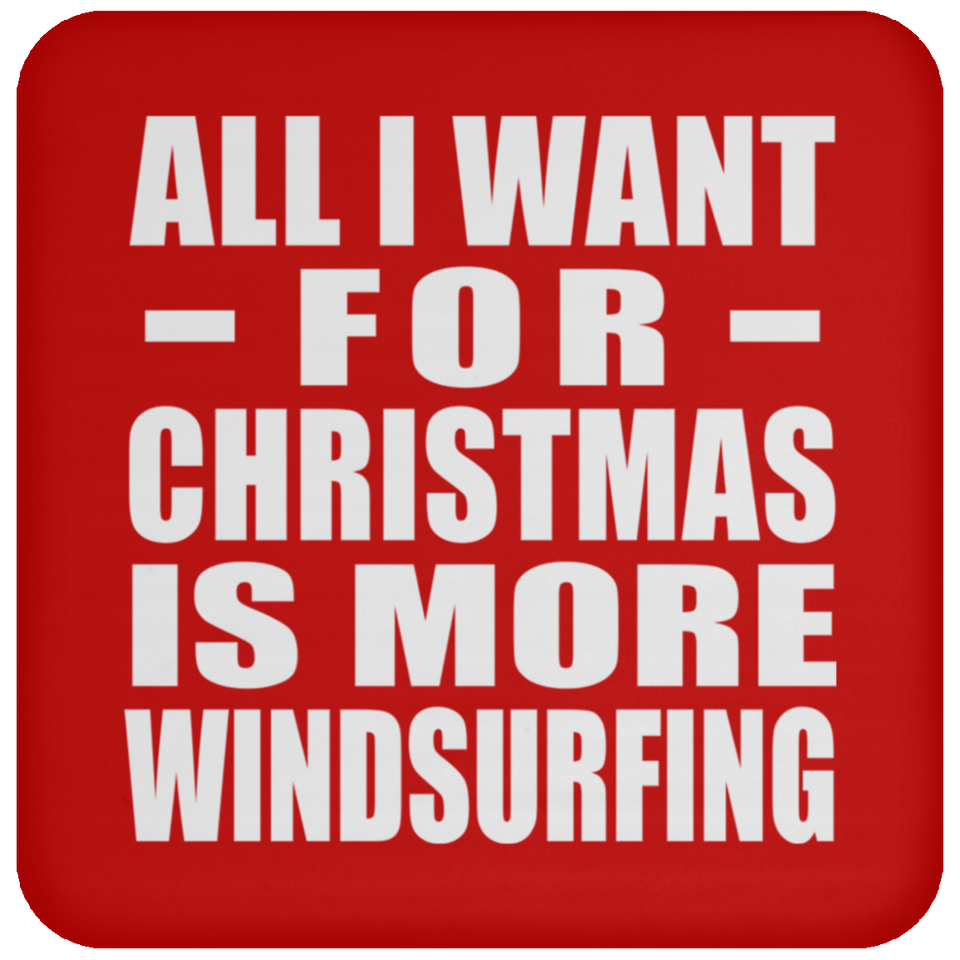 All I Want For Christmas Is More Windsurfing - Coaster