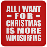 All I Want For Christmas Is More Windsurfing - Coaster
