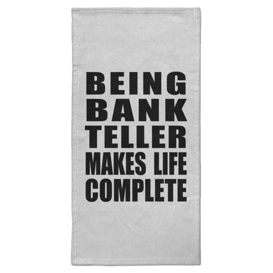 Being Bank Teller Makes Life Complete - Hand Towel