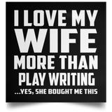 I Love My Wife More Than Play Writing - Poster Square