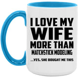I Love My Wife More Than Matchstick Modeling - 15oz Accent Mug Blue