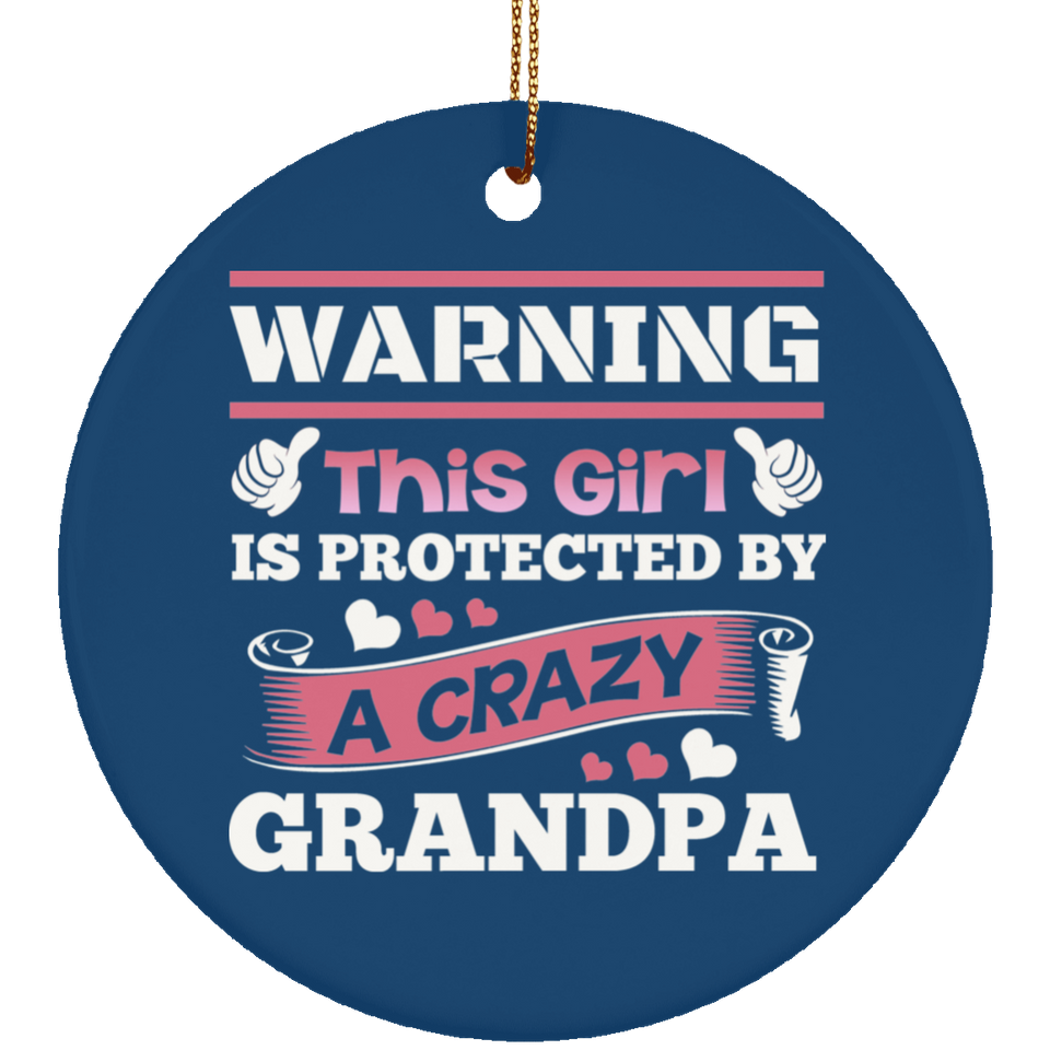 Warning This Girl Is Protected by A Crazy Grandpa - Circle Ornament
