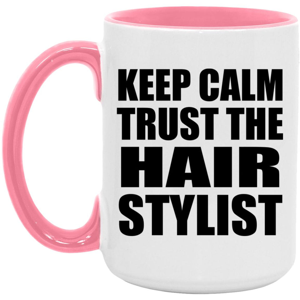 Keep Calm and Trust The Hair Stylist - 15oz Accent Mug Pink