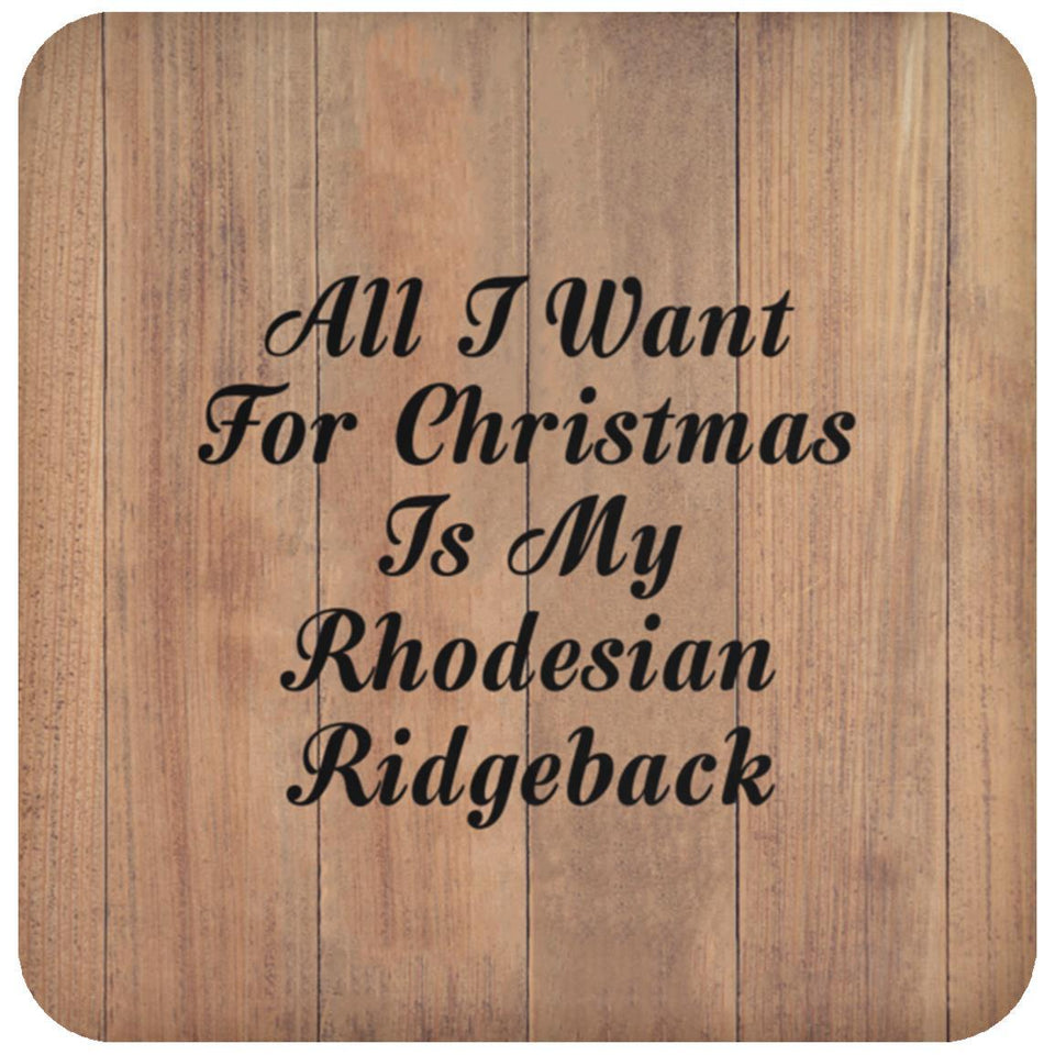 All I Want For Christmas Is My Rhodesian Ridgeback - Drink Coaster C