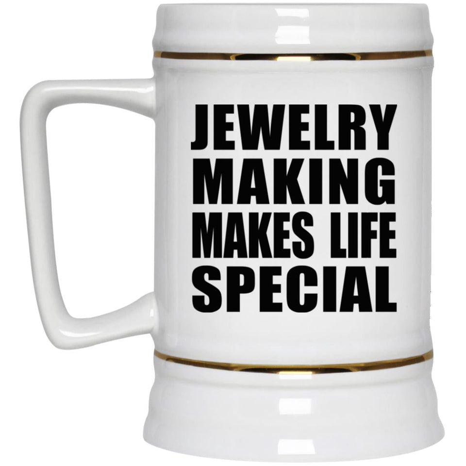 Jewelry Making Makes Life Special - Beer Stein