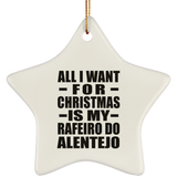 All I Want For Christmas Is My Rafeiro Do Alentejo - Star Ornament