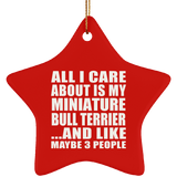 All I Care About Is My Miniature Bull Terrier - Star Ornament