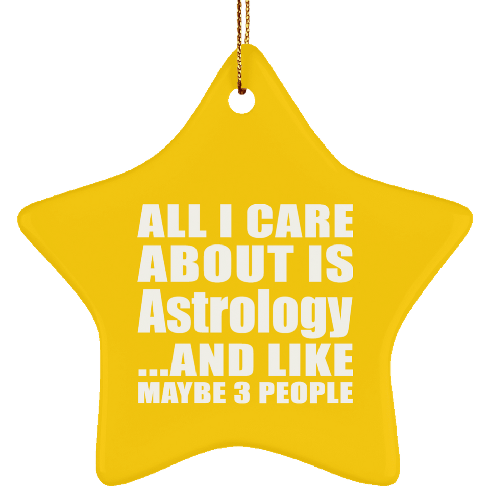 All I Care About Is Astrology - Star Ornament