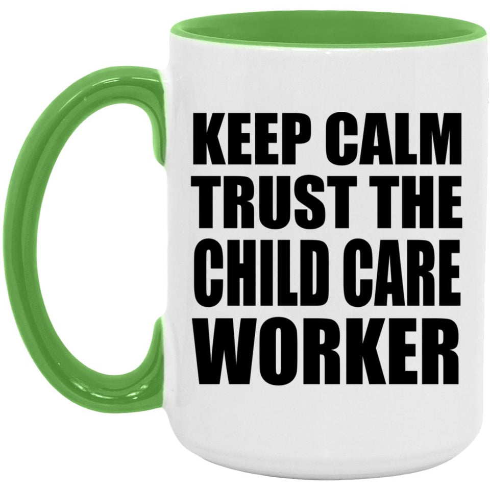 Keep Calm and Trust The Child Care Worker - 15oz Accent Mug Green