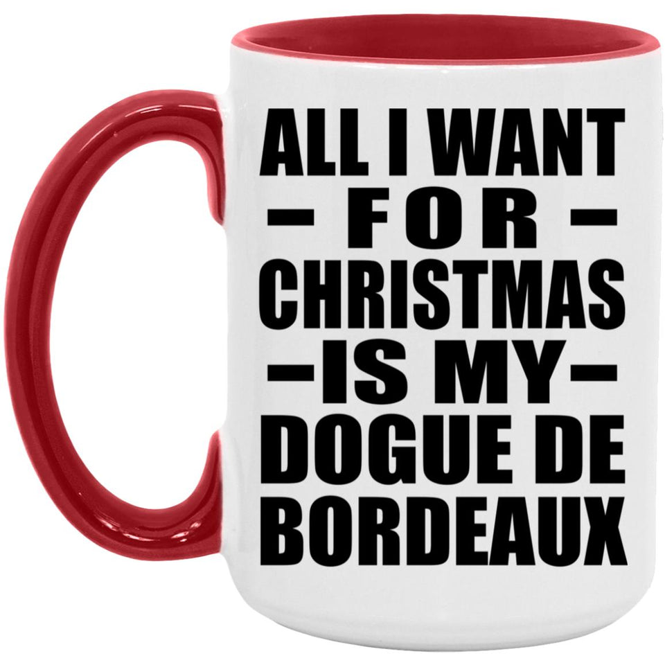 All I Want For Christmas Is My Dogue De Bordeaux - 15oz Accent Mug Red