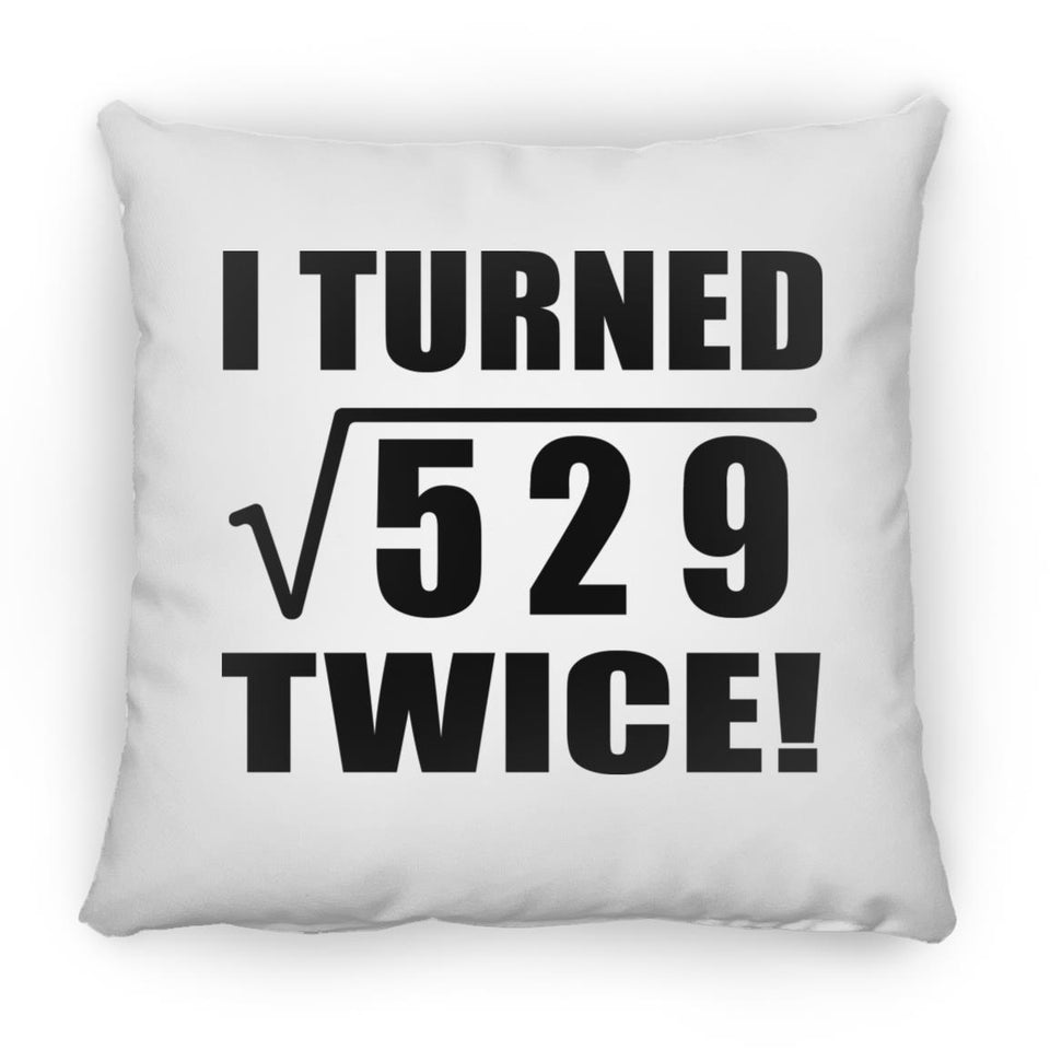 46th Birthday I Turned Square Root of 529 Twice - Throw Pillow