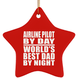 Airline Pilot By Day World's Best Dad By Night - Star Ornament