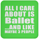 All I Care About Is Ballet - Drink Coaster