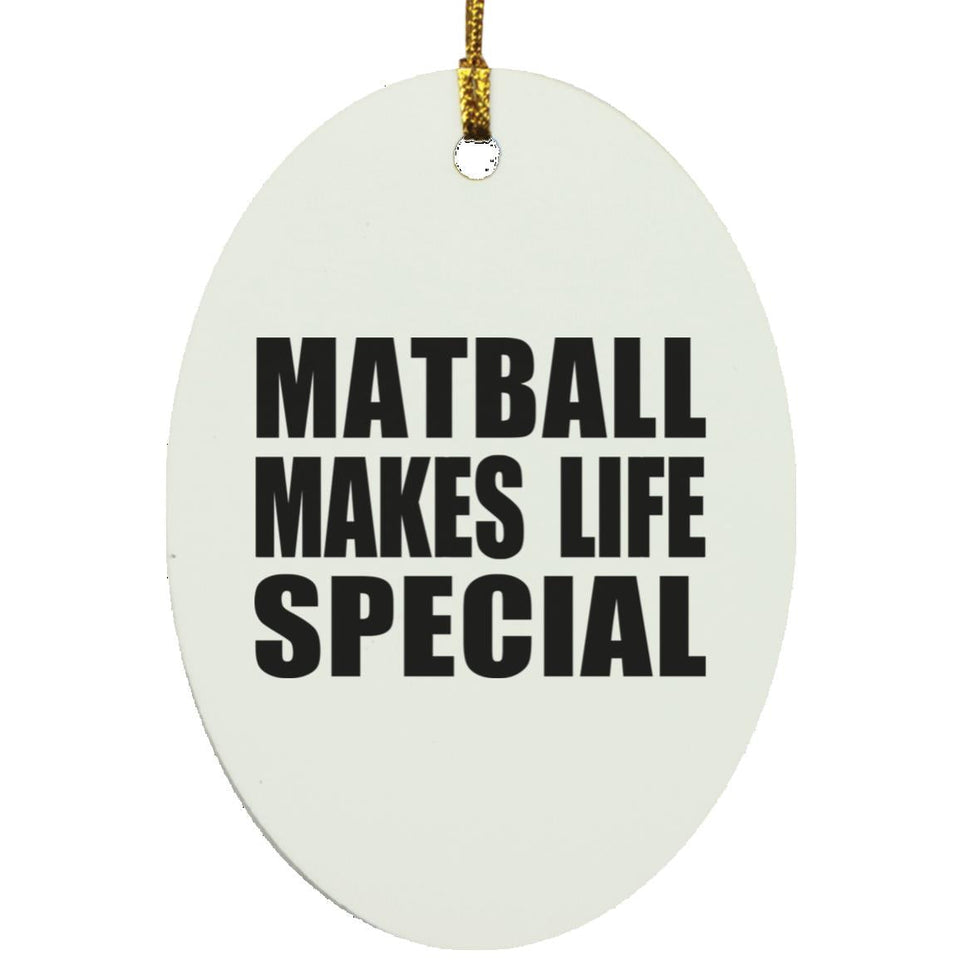 Matball Makes Life Special - Oval Ornament