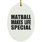 Matball Makes Life Special - Oval Ornament