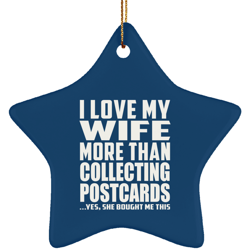 I Love My Wife More Than Collecting Postcards - Star Ornament