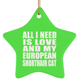All I Need Is Love And My European Shorthair Cat - Star Ornament