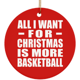 All I Want For Christmas Is More Basketball - Circle Ornament