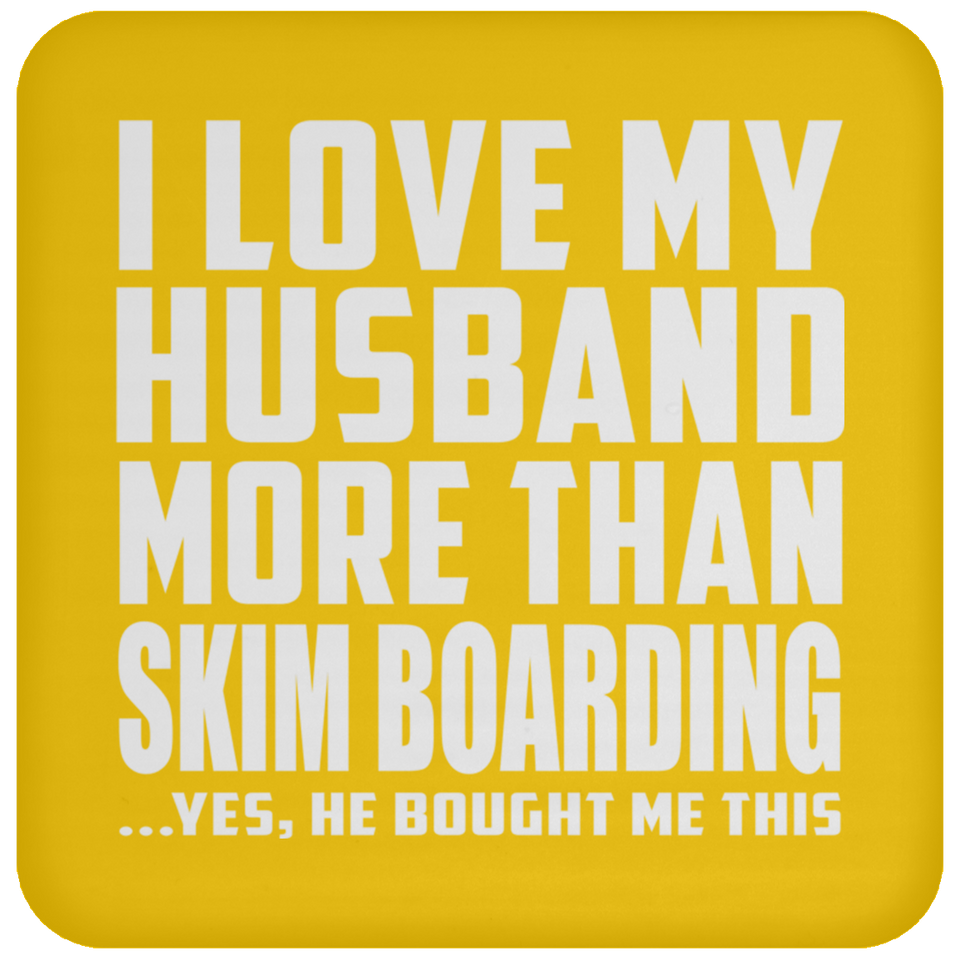 I Love My Husband More Than Skim Boarding - Drink Coaster