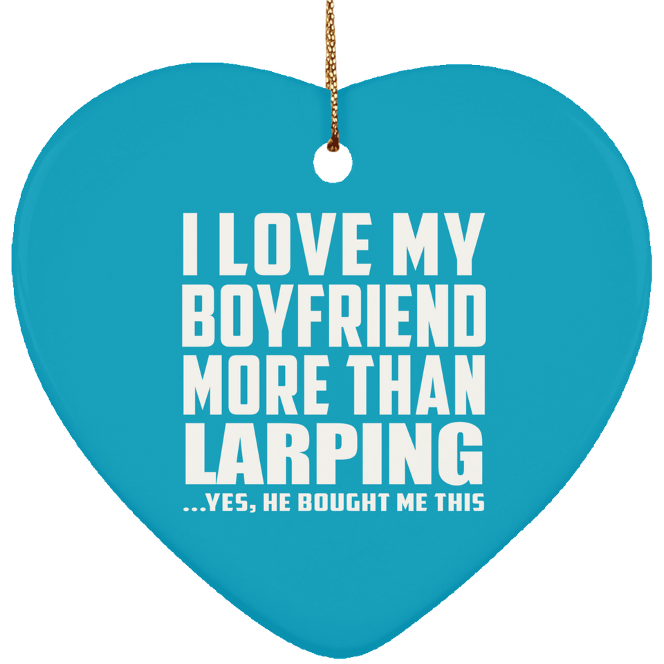 I Love My Boyfriend More Than Larping - Heart Ornament