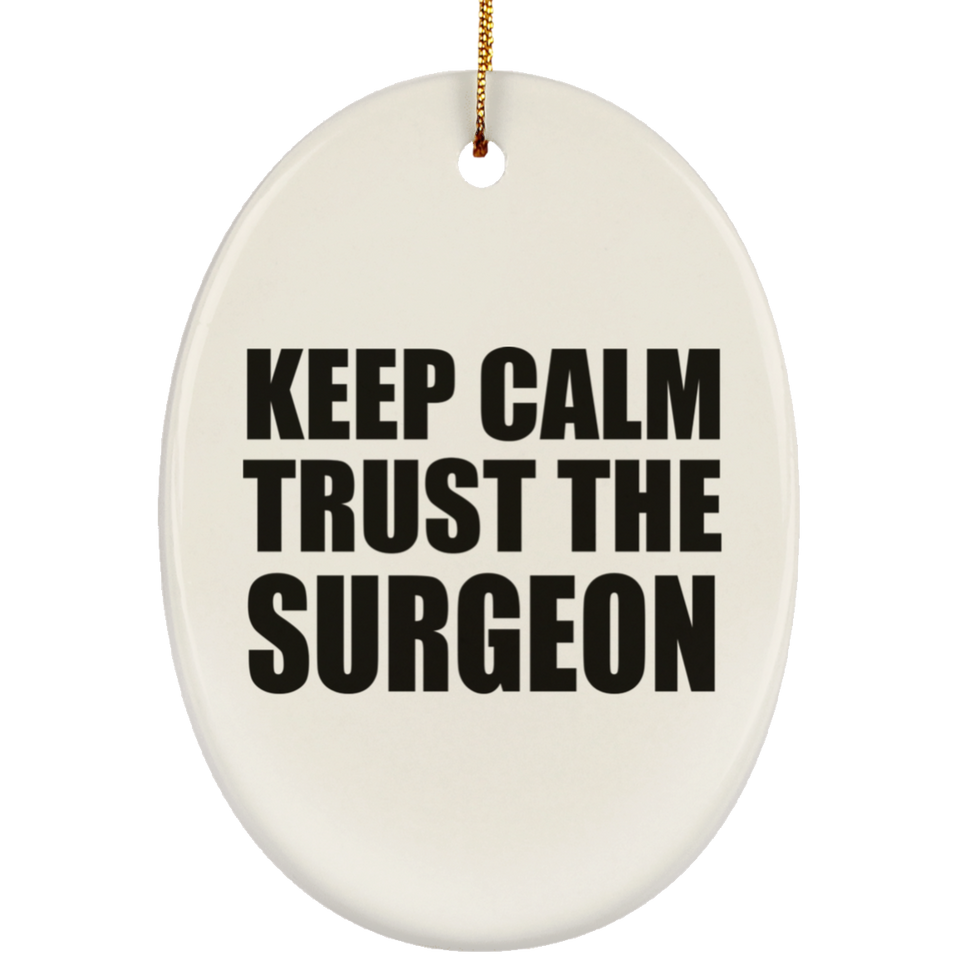 Keep Calm and Trust The Surgeon - Oval Ornament