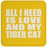 All I Need Is Love And My Tiger Cat - Drink Coaster