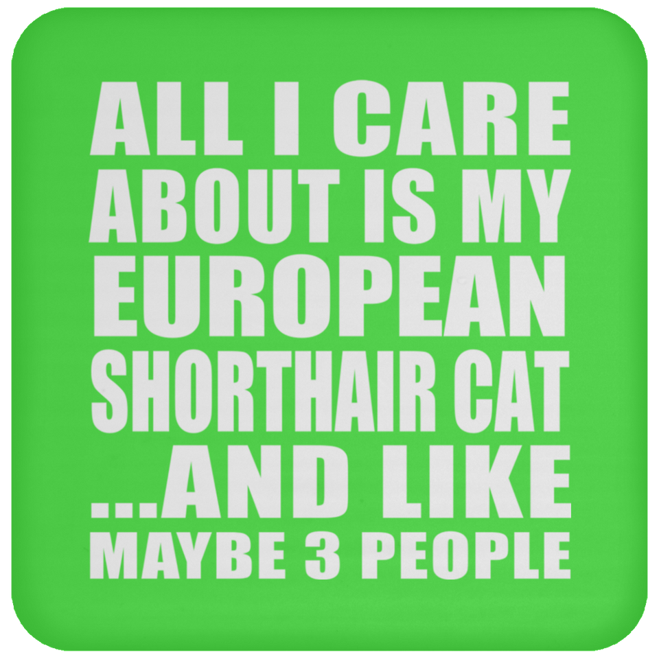 All I Care About Is My European Shorthair Cat - Drink Coaster