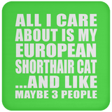All I Care About Is My European Shorthair Cat - Drink Coaster