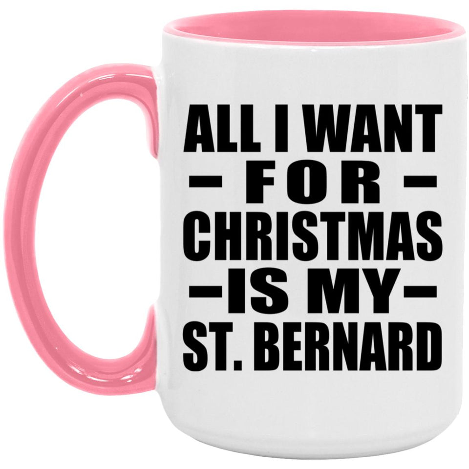 All I Want For Christmas Is My St. Bernard - 15oz Accent Mug Pink