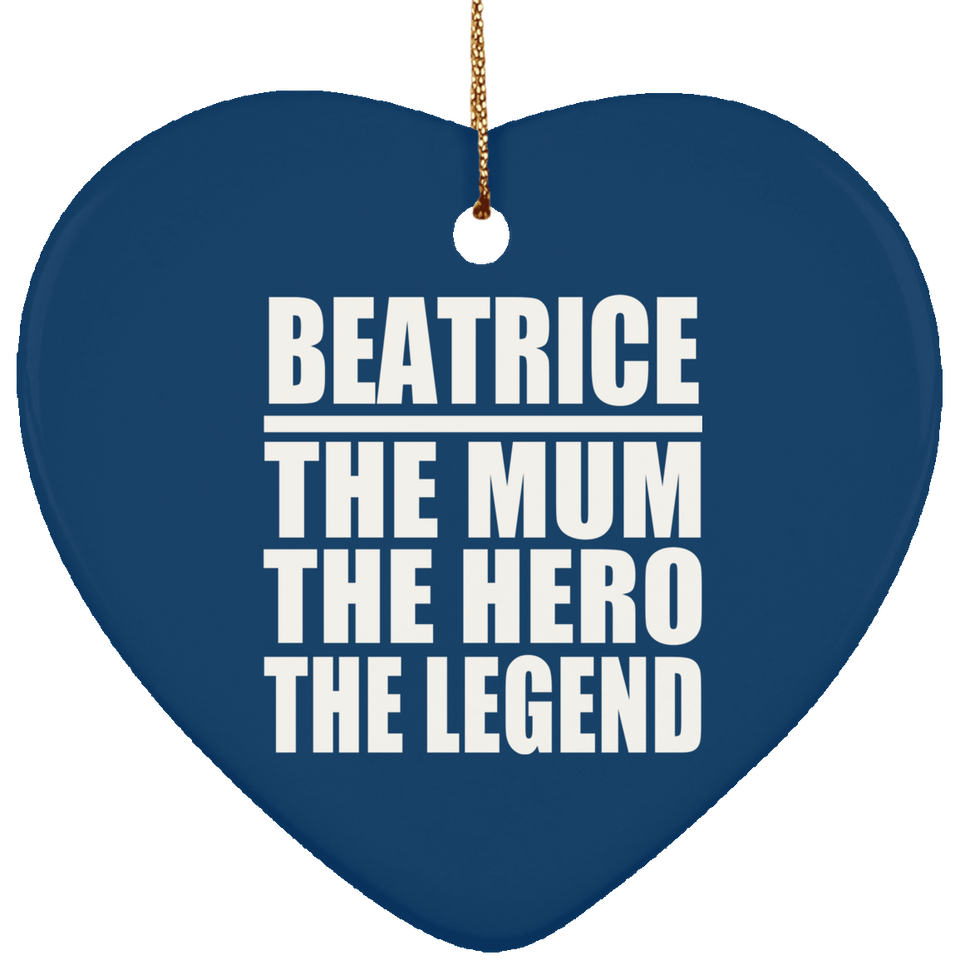 Beatrice The Mum The Hero The Legend - Heart Ornament