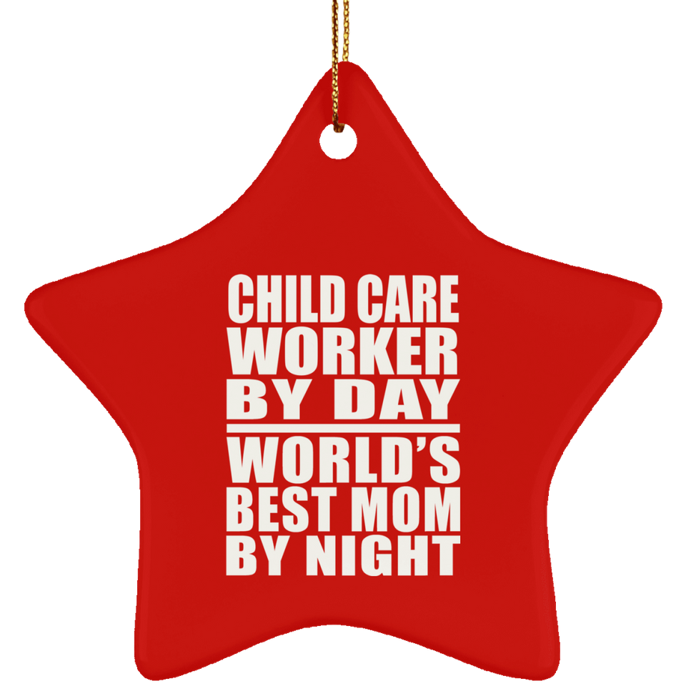 Child Care Worker By Day World's Best Mom By Night - Star Ornament