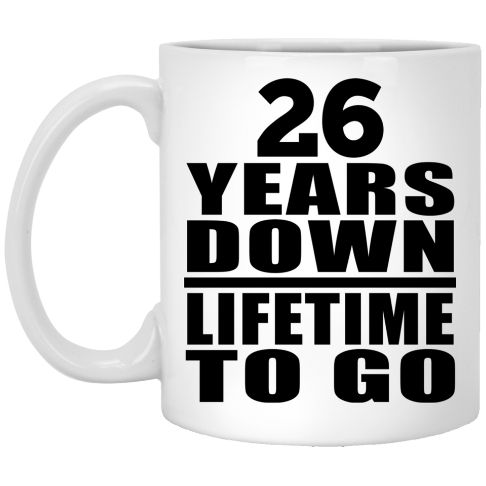 26th Anniversary 26 Years Down Lifetime To Go - 11 Oz Coffee Mug