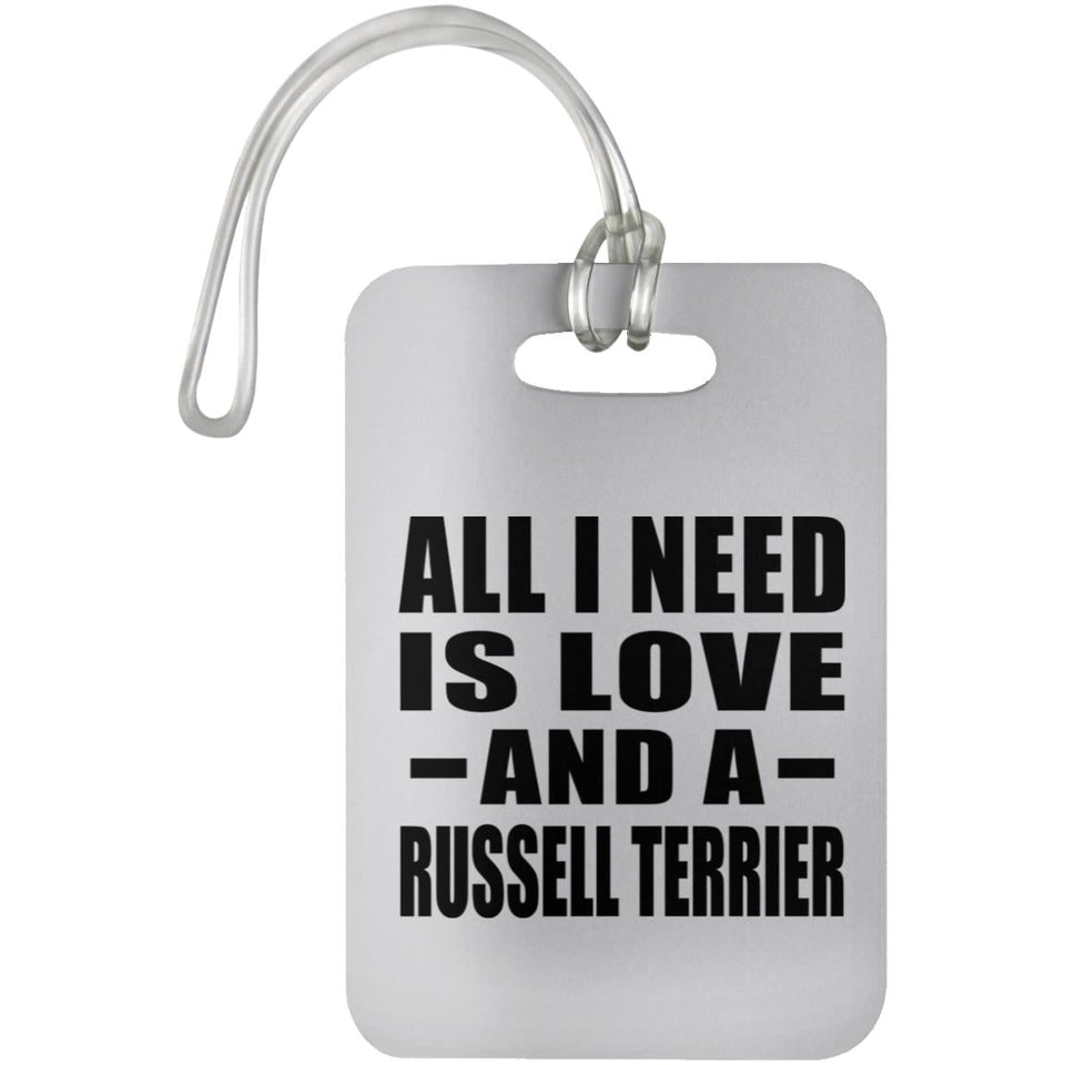 All I Need Is Love And A Russell Terrier - Luggage Bag Tag