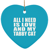 All I Need Is Love And My Tabby Cat - Heart Ornament