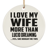 I Love My Wife More Than Lucid Dreaming - Circle Ornament