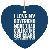 I Love My Boyfriend More Than Collecting Sea Glass - Heart Ornament