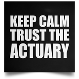 Keep Calm and Trust The Actuary - Poster Square