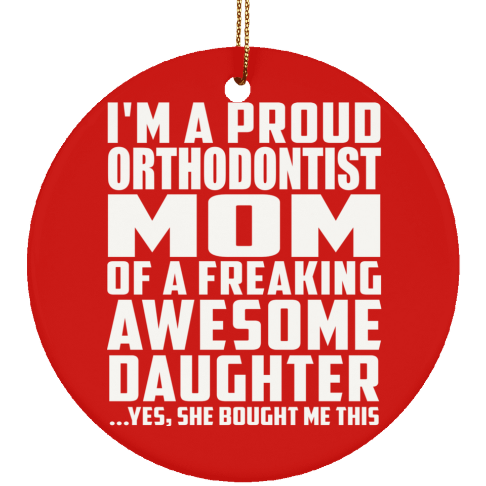Proud Orthodontist Mom Of Awesome Daughter - Circle Ornament