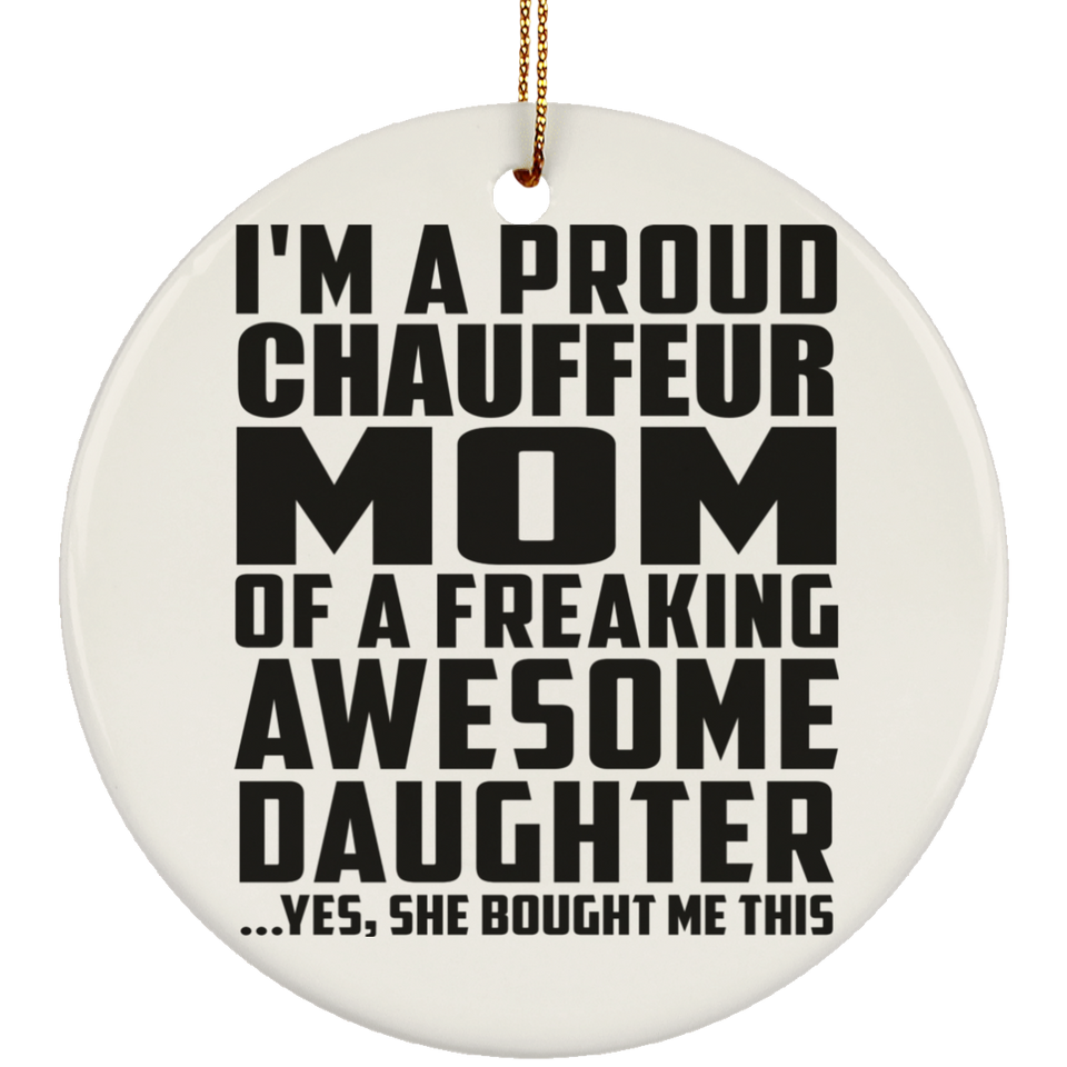 Proud Chauffeur Mom Of Awesome Daughter - Circle Ornament