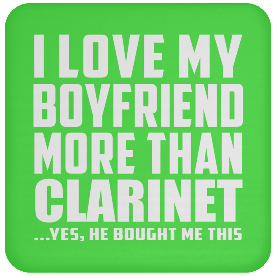 I Love My Boyfriend More Than Clarinet - Drink Coaster