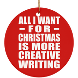 All I Want For Christmas Is More Creative Writing - Circle Ornament