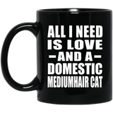 All I Need Is Love And A Domestic Mediumhair Cat - 11 Oz Coffee Mug Black