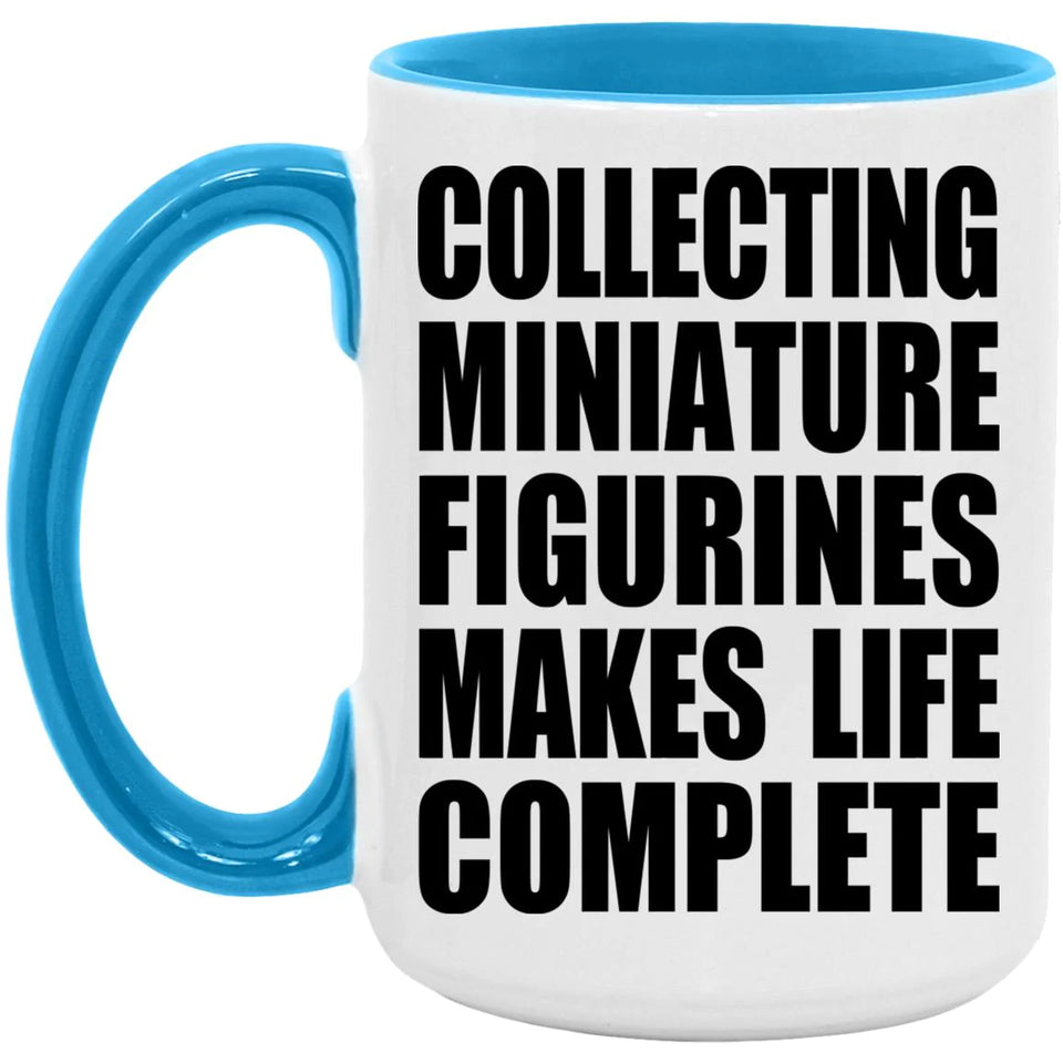 Collecting Miniature Figurines Makes Life Complete - 15oz Accent Mug Blue