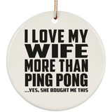 I Love My Wife More Than Ping Pong - Circle Ornament