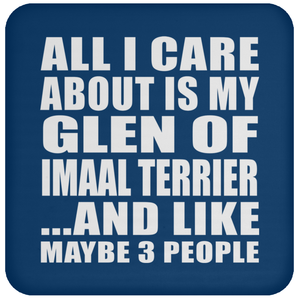 All I Care About Is My Glen Of Imaal Terrier - Drink Coaster