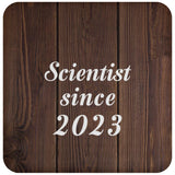Scientist Since 2023 - Drink Coaster D