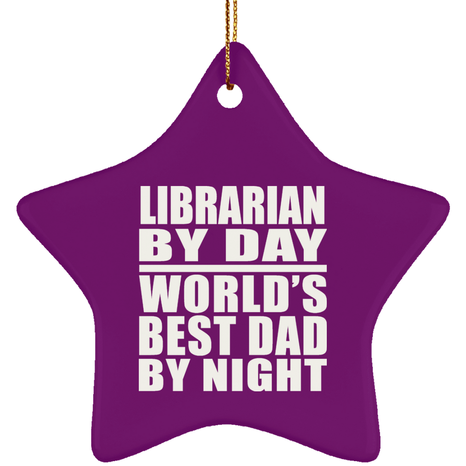 Librarian By Day World's Best Dad By Night - Star Ornament